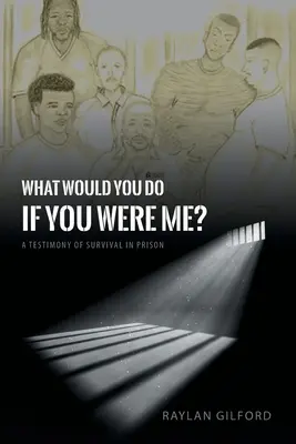 Co bys dělal, kdybys byl na mém místě?: Svědectví o přežití ve vězení - What Would You Do If You Were Me?: A Testimony of Survival in Prison