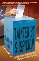 Zkažený podezřením: Tajné dohody a volební chaos při sporných prezidentských volbách. - Tainted by Suspicion: The Secret Deals and Electoral Chaos of Disputed Presidential Elections