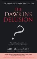 Dawkinsův blud? - Ateistický fundamentalismus a popírání božství - Dawkins Delusion? - Atheist Fundamentalism and the Denial of the Divine