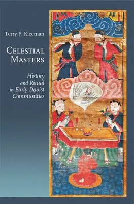 Nebeští mistři: Dějiny a rituál v raných taoistických komunitách (History and Ritual in Early Daoist Communities) - Celestial Masters: History and Ritual in Early Daoist Communities