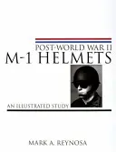Přilby M-1 po druhé světové válce: Ilustrovaná studie - Post-World War II M-1 Helmets: An Illustrated Study