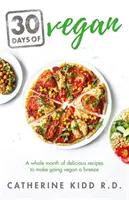 30 dní veganství: 30 dní veganství: celý měsíc lahodných receptů, díky nimž bude veganství hračka. - 30 Days of Vegan: A Whole Month of Delicious Recipes to Make Going Vegan a Breeze