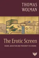 Erotické plátno - touha, závislost a zvrácenost ve filmu - Erotic Screen - Desire, Addiction and Perversity in Cinema