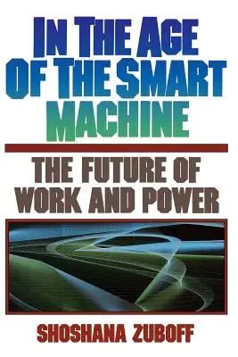 Ve věku chytrých strojů: Budoucnost práce a moci - In the Age of the Smart Machine: The Future of Work and Power