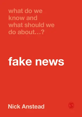 Co víme a co bychom měli dělat s falešnými zprávami? - What Do We Know and What Should We Do about Fake News?