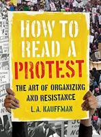 Jak číst protest: Umění organizování a odporu - How to Read a Protest: The Art of Organizing and Resistance