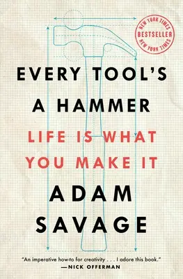 Každý nástroj je kladivo: Život je takový, jaký si ho uděláš - Every Tool's a Hammer: Life Is What You Make It