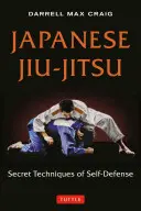 Japonské jiu-jitsu: Tajné techniky sebeobrany - Japanese Jiu-Jitsu: Secret Techniques of Self-Defense