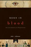 Zrozeni v krvi: Ztracená tajemství svobodného zednářství - Born in Blood: The Lost Secrets of Freemasonry