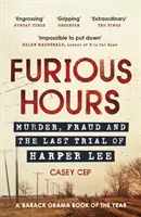 Zuřivé hodiny - Vražda, podvod a poslední proces s Harper Leeovou - Furious Hours - Murder, Fraud and the Last Trial of Harper Lee