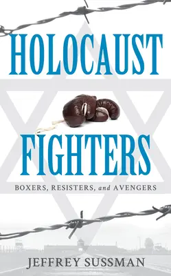 Bojovníci proti holocaustu: Boxeři, odbojáři a mstitelé - Holocaust Fighters: Boxers, Resisters, and Avengers