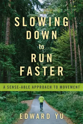 Zpomalit, abyste běželi rychleji: Smysluplný přístup k pohybu - Slowing Down to Run Faster: A Sense-Able Approach to Movement