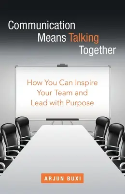 Komunikace znamená mluvit spolu: Jak můžete inspirovat svůj tým a vést ho s cílem - Communication Means Talking Together: How You Can Inspire Your Team and Lead with Purpose