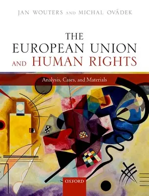 Evropská unie a lidská práva: Vydání: Evropská unie: Analýza, případy a materiály - The European Union and Human Rights: Analysis, Cases, and Materials