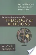 Úvod do teologie náboženství: Vydání: Úvod do náboženství: biblická, historická a současná perspektiva. - An Introduction to the Theology of Religions: Biblical, Historical and Contemporary Perspectives