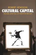 Kulturní kapitál - Vzestup a pád kreativní Británie - Cultural Capital - The Rise and Fall of Creative Britain