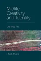 Kreativita a identita ve středním věku: Život v umění - Midlife Creativity and Identity: Life Into Art