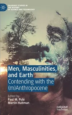 Muži, maskulinita a Země: (M)antropocén: mužské a mužské rody a mužské kultury - Men, Masculinities, and Earth: Contending with the (M)Anthropocene