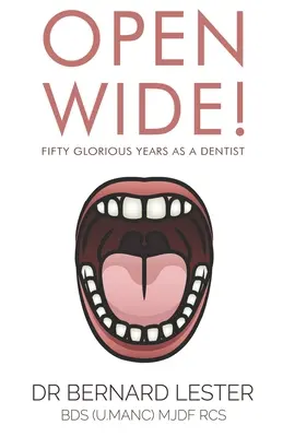 Otevřete se dokořán! Padesát slavných let zubařem - Open Wide!: Fifty Glorious Years As A Dentist