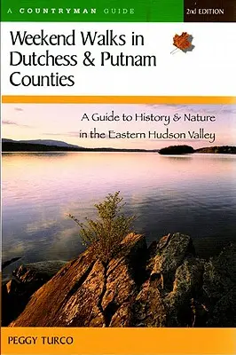 Víkendové procházky v okresech Dutchess a Putnam: Průvodce historií a přírodou ve východní části údolí Hudson (revidované vydání) - Weekend Walks in Dutchess and Putnam Counties: A Guide to History & Nature in the Eastern Hudson Valley (Revised)