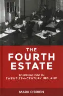 Čtvrtá moc: Žurnalistika v Irsku dvacátého století - The Fourth Estate: Journalism in Twentieth-Century Ireland