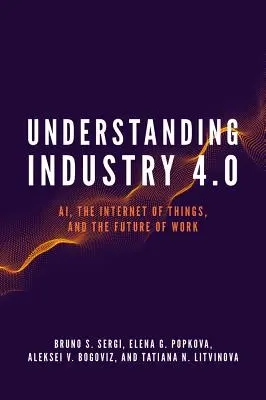 Porozumění průmyslu 4.0: Znázornění 4.0 v oblasti výzkumu a vývoje: Ai, internet věcí a budoucnost práce - Understanding Industry 4.0: Ai, the Internet of Things, and the Future of Work