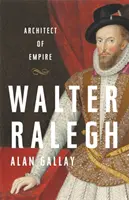 Walter Ralegh: Rachegh: Architekt impéria - Walter Ralegh: Architect of Empire