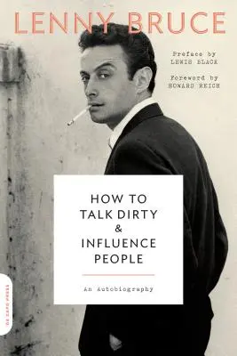 Jak mluvit sprostě a ovlivňovat lidi: Autobiografie: Jak mluvit s lidmi - How to Talk Dirty and Influence People: An Autobiography