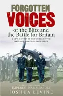Zapomenuté hlasy bleskové války a bitvy o Británii - Forgotten Voices of the Blitz and the Battle for Britain