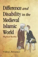 Odlišnost a postižení ve středověkém islámském světě: Zkažená těla - Difference and Disability in the Medieval Islamic World: Blighted Bodies