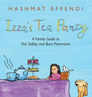 Izza's Tea Party (Izzin čajový dýchánek): Rodinný průvodce požární bezpečností a prevencí popálenin - Izza's Tea Party: A Family Guide to Fire Safety and Burn Prevention