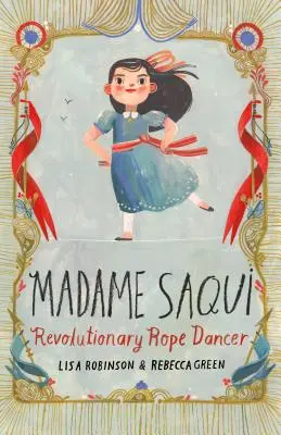 Madame Saqui: Revoluční tanečnice na provaze: paní Saqui: revoluční tanečnice na provaze - Madame Saqui: Revolutionary Rope Dancer