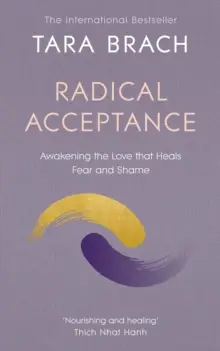 Radikální přijetí - Probuzení lásky, která léčí strach a stud - Radical Acceptance - Awakening the Love that Heals Fear and Shame