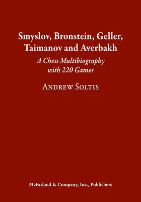 Smyslov, Bronstein, Geller, Taimanov a Averbakh: Šachová multibiografie s 220 partiemi - Smyslov, Bronstein, Geller, Taimanov and Averbakh: A Chess Multibiography with 220 Games