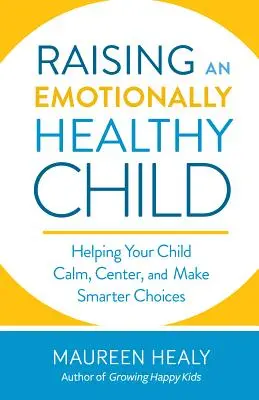 Emočně zdravé dítě: Děti se mohou zklidnit, soustředit se a chytřeji se rozhodovat. - The Emotionally Healthy Child: Helping Children Calm, Center, and Make Smarter Choices