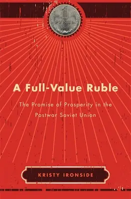Plnohodnotný rubín: Příslib prosperity v poválečném Sovětském svazu - A Full-Value Ruble: The Promise of Prosperity in the Postwar Soviet Union