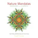 Přírodní mandaly Zázraky zahrady: Životní kruhy biodiverzity a ochrany přírody - Nature Mandalas Wonders of the Garden: Life Circles of Biodiversity and Conservancy