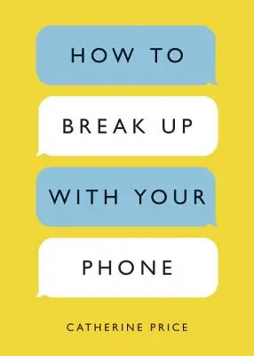 Jak se rozejít s telefonem: Třicetidenní plán, jak si vzít zpět svůj život - Jak se zbavit telefonu? - How to Break Up with Your Phone: The 30-Day Plan to Take Back Your Life