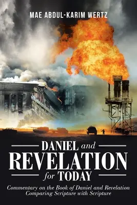 Daniel a Zjevení pro dnešní dobu: Komentář ke knize Daniel a Zjevení: Srovnání Písma s Písmem svatým: Kniha Daniel: Srovnání Písma s Písmem svatým - Daniel and Revelation for Today: Commentary on the Book of Daniel and Revelation: Comparing Scripture with Scripture