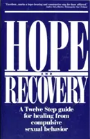 Naděje a zotavení: Dvanáctistupňový průvodce pro uzdravení z nutkavého sexuálního chování. - Hope and Recovery: A Twelve Step Guide for Healing from Compulsive Sexual Behavior