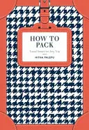 Jak se sbalit - Chytré cestování na každou cestu - How to Pack - Travel Smart for Any Trip