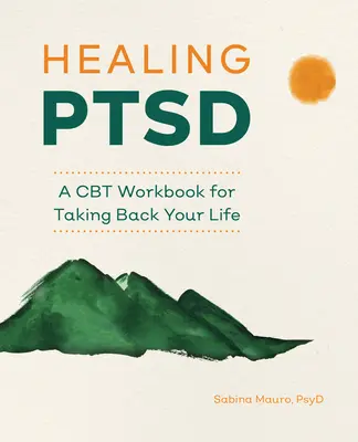Léčba PTSD: Pracovní kniha CBT, jak si vzít zpět svůj život - Healing Ptsd: A CBT Workbook for Taking Back Your Life
