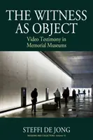 Svědek jako objekt: Video svědectví v pamětních muzeích - The Witness as Object: Video Testimony in Memorial Museums
