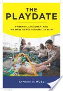 Hrací schůzka: Rodiče, děti a nová očekávání od hry - The Playdate: Parents, Children, and the New Expectations of Play
