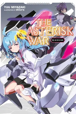The Asterisk War, Vol. 13 (Light Novel): Kroky slávy - The Asterisk War, Vol. 13 (Light Novel): The Steps of Glory
