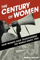 Století žen: Jak ženy změnily svět od roku 1900 - The Century of Women: How Women Have Transformed the World since 1900