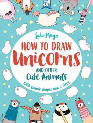 Jak nakreslit jednorožce a další roztomilá zvířata s jednoduchými tvary v 5 krocích, 1 - How to Draw a Unicorn and Other Cute Animals with Simple Shapes in 5 Steps, 1