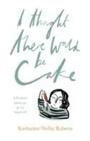 Myslel jsem, že bude dort - I Thought There Would Be Cake