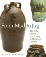 Od bláta ke džbánu: Lidoví hrnčíři a keramika severovýchodní Georgie: z bláta do hlíny (The Folk Potters and Pottery of Northeast Georgia) - From Mud to Jug: The Folk Potters and Pottery of Northeast Georgia