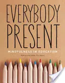 Všichni přítomní: Všímavost ve vzdělávání - Everybody Present: Mindfulness in Education